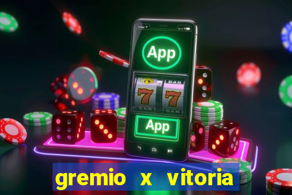 gremio x vitoria ao vivo